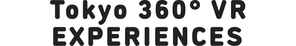 Tokyo 360° VR EXPERIENCES